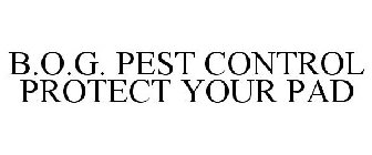 B.O.G. PEST CONTROL PROTECT YOUR PAD