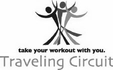 TAKE YOUR WORKOUT WITH YOU. TRAVELING CIRCUIT