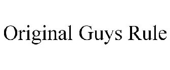 ORIGINAL GUYS RULE