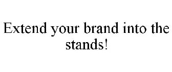 EXTEND YOUR BRAND INTO THE STANDS!