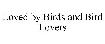 LOVED BY BIRDS AND BIRD LOVERS