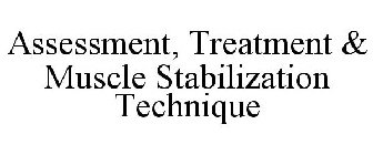 ASSESSMENT, TREATMENT & MUSCLE STABILIZATION TECHNIQUE