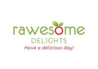 RAWESOME DELIGHTS HAVE A DELICIOUS DAY!