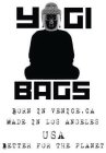YOGI BAGS BORN IN VENICE, CA MADE IN LOS ANGELES USA BETTER FOR THE PLANET
