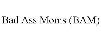BAD ASS MOMS (BAM)