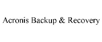 ACRONIS BACKUP & RECOVERY