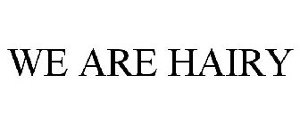 WE ARE HAIRY