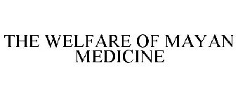 THE WELFARE OF MAYAN MEDICINE