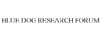 BLUE DOG RESEARCH FORUM