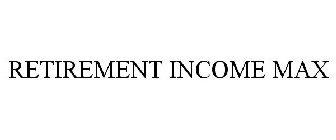 RETIREMENT INCOME MAX