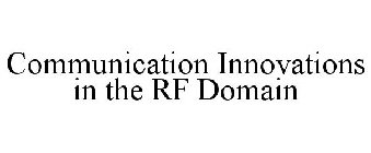 COMMUNICATION INNOVATIONS IN THE RF DOMAIN
