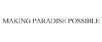 MAKING PARADISE POSSIBLE
