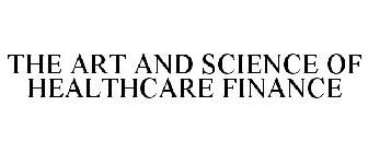 THE ART AND SCIENCE OF HEALTHCARE FINANCE