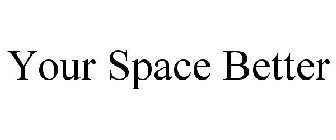 YOUR SPACE BETTER