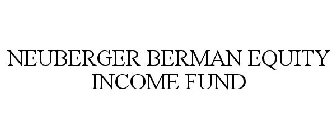 NEUBERGER BERMAN EQUITY INCOME FUND
