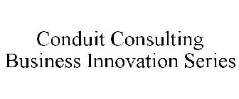 CONDUIT CONSULTING BUSINESS INNOVATION SERIES