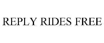 REPLY RIDES FREE