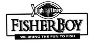 HIGH LINER FISHER BOY WE BRING THE FUN TO FISH