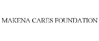 MAKENA CARES FOUNDATION