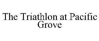 THE TRIATHLON AT PACIFIC GROVE