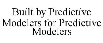 BUILT BY PREDICTIVE MODELERS FOR PREDICTIVE MODELERS