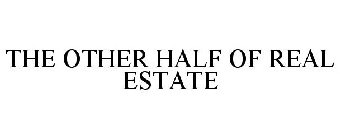 THE OTHER HALF OF REAL ESTATE