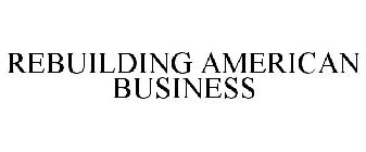 REBUILDING AMERICAN BUSINESS