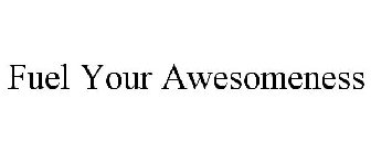 FUEL YOUR AWESOMENESS
