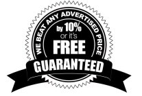 GUARANTEED WE BEAT ANY ADVERTISED PRICEBY 10% OR IT'S FREE
