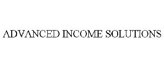 ADVANCED INCOME SOLUTIONS