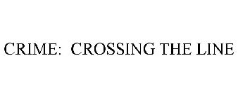 CRIME: CROSSING THE LINE