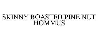 SKINNY ROASTED PINE NUT HOMMUS