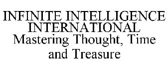 INFINITE INTELLIGENCE INTERNATIONAL MASTERING THOUGHT, TIME AND TREASURE