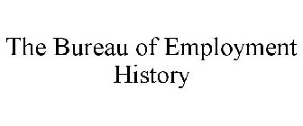 THE BUREAU OF EMPLOYMENT HISTORY