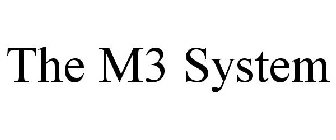 THE M3 SYSTEM