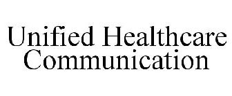 UNIFIED HEALTHCARE COMMUNICATION