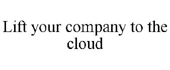 LIFT YOUR COMPANY TO THE CLOUD