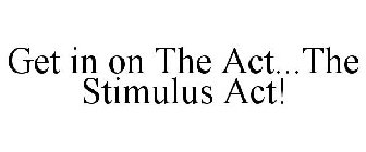 GET IN ON THE ACT...THE STIMULUS ACT!