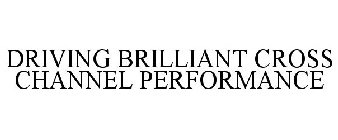 DRIVING BRILLIANT CROSS CHANNEL PERFORMANCE