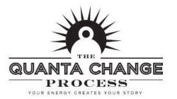 THE QUANTA CHANGE PROCESS YOUR ENERGY CREATES YOUR STORY