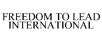 FREEDOM TO LEAD INTERNATIONAL