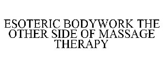 ESOTERIC BODYWORK THE OTHER SIDE OF MASSAGE THERAPY