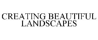 CREATING BEAUTIFUL LANDSCAPES