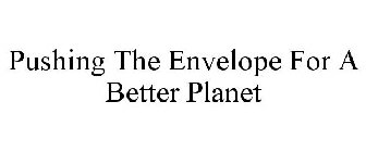 PUSHING THE ENVELOPE FOR A BETTER PLANET