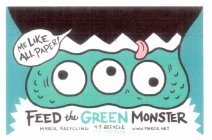 FEED THE GREEN MONSTER MARCK RECYCLING 417-RECYCLE WWW.MARCK.NET (417-732-9253) ME LIKE ALL PAPER!