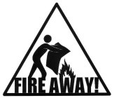 FIRE AWAY!