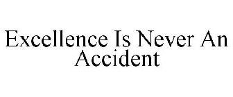EXCELLENCE IS NEVER AN ACCIDENT