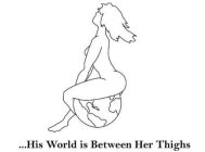 ...HIS WORLD IS BETWEEN HER THIGHS