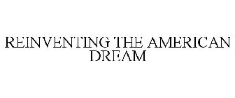 REINVENTING THE AMERICAN DREAM