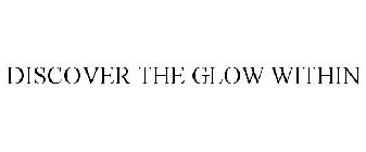 DISCOVER THE GLOW WITHIN
